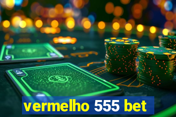 vermelho 555 bet